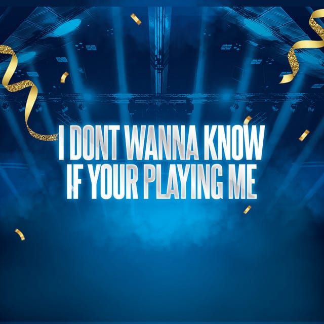 I Dont Wanna Know If Your Playing Me