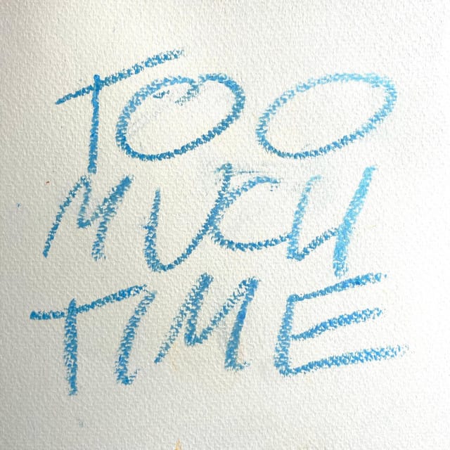 Too Much Time
