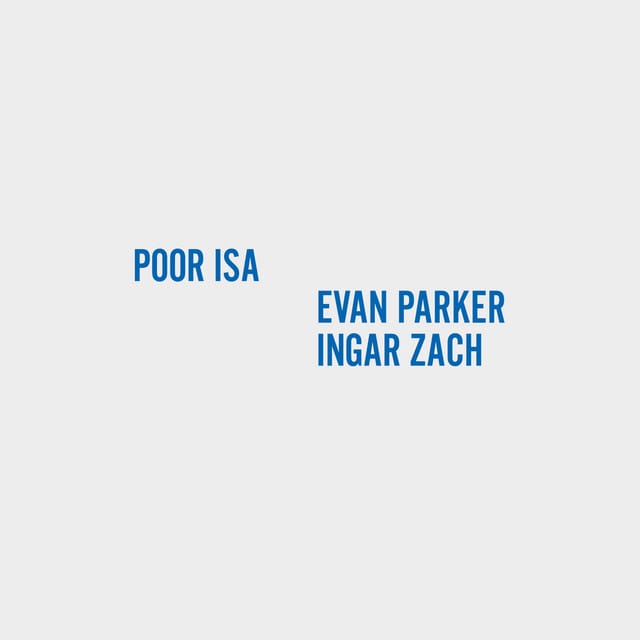 Poor Isa Evan Parker Ingar Zach