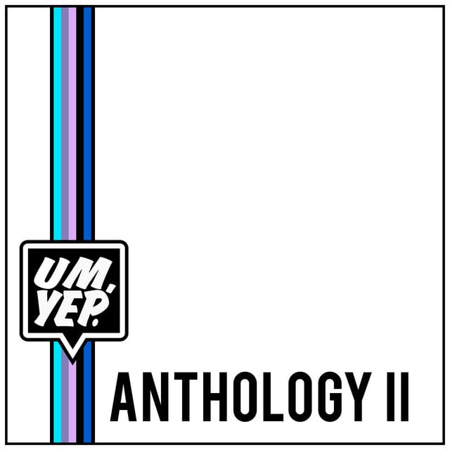 Um, Yep. Anthology Two