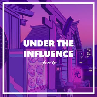 Under the Influence Sped Up