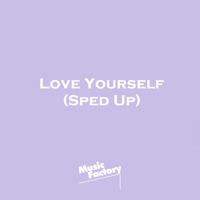 Love Yourself (Sped Up Remix)