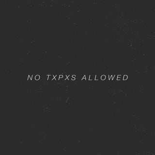 No Txpxs Allowed