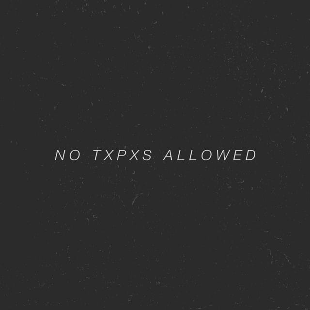No Txpxs Allowed
