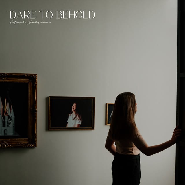 Dare to Behold
