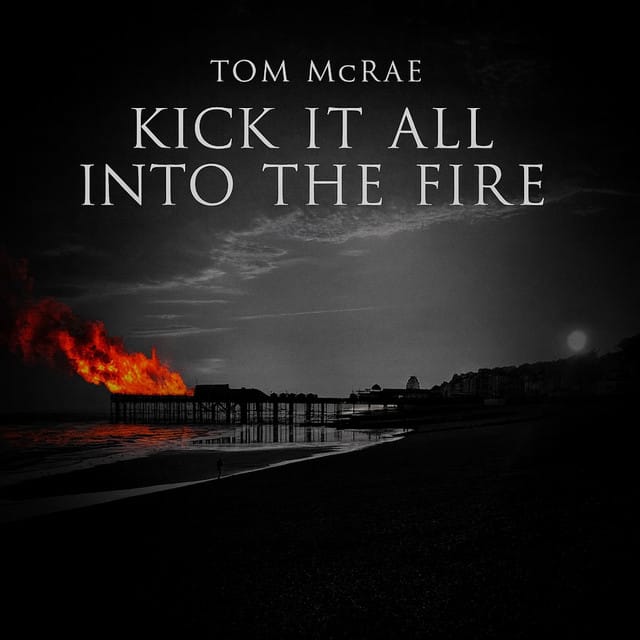 Kick It All Into the Fire
