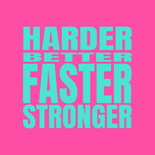 Harder, Better, Faster, Stronger