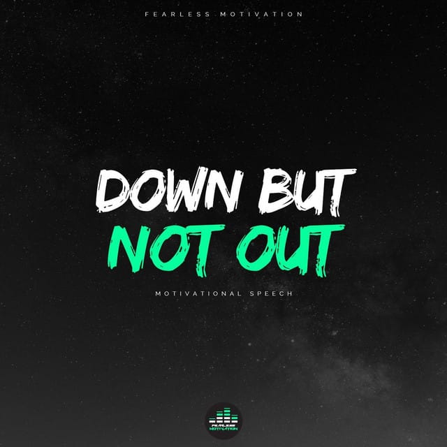 Down but Not Out (Motivational Speech)