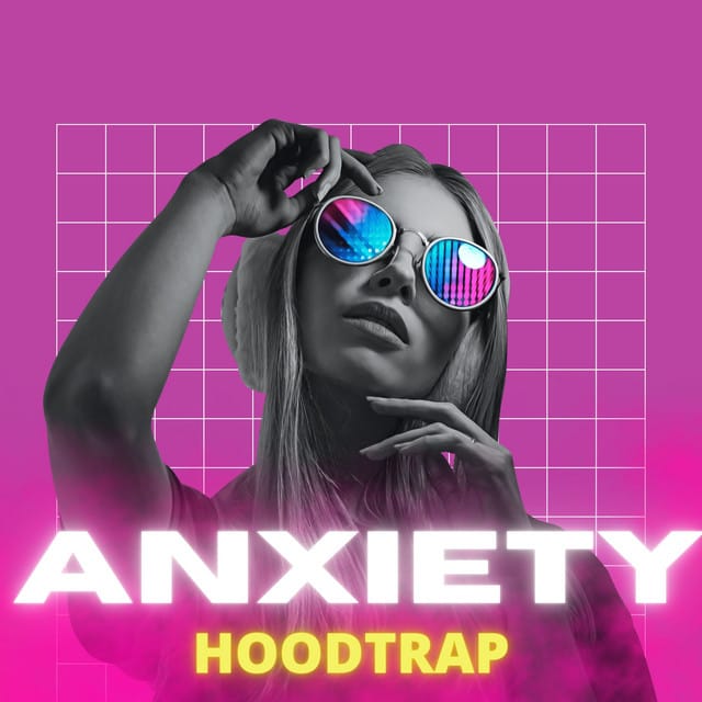 Anxiety (Hoodtrap)
