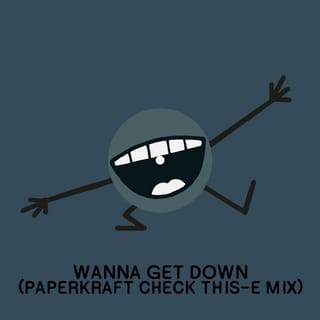 Wanna Get Down (Paperkraft Check This-E Mix)