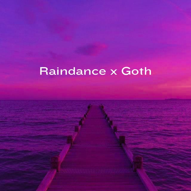Raindance x Goth
