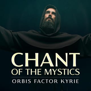 Orbis Factor Kyrie (Chant of the Mystics)