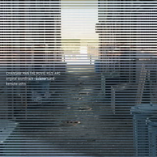 CHAINSAW MAN THE MOVIE: REZE ARC (original soundtrack) -summer's end-