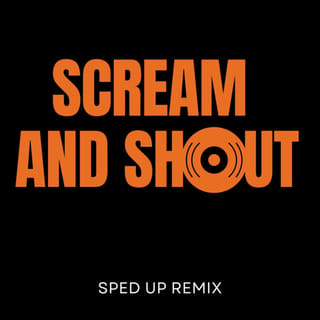 Scream & Shout (sped up) [Remix]