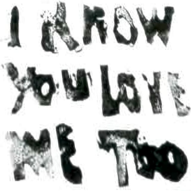 i know you love me too