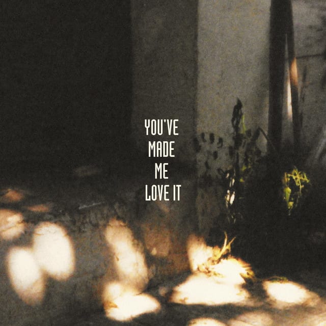 You’ve Made Me Love It