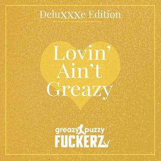 Lovin' Ain't Greazy (Deluxxxe Edition)