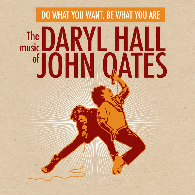 Do What You Want, Be What You Are: The Music of Daryl Hall & John Oates