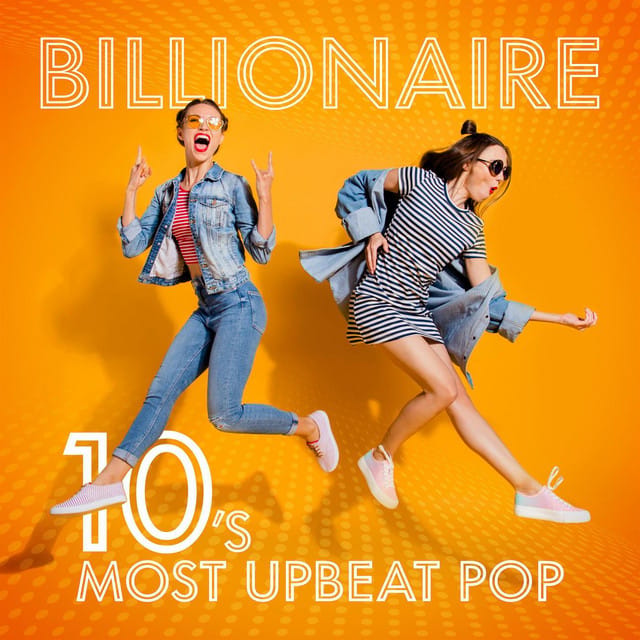 Billionaire - 10's Most Upbeat Pop
