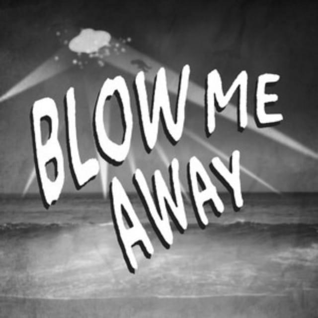 Blow Me Away