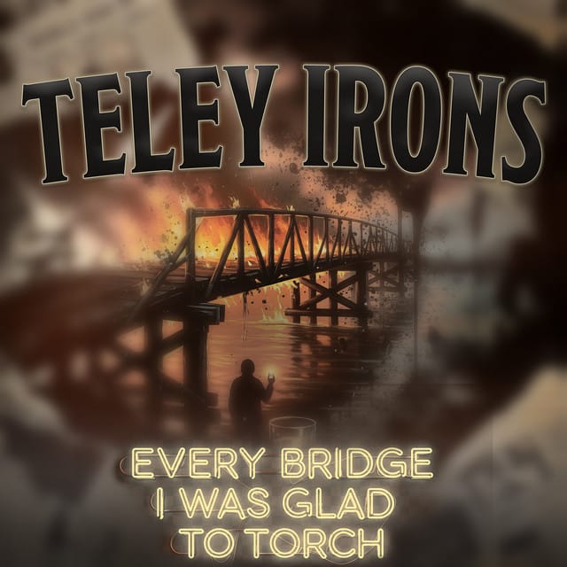 Every Bridge I Was Glad to Torch - Single