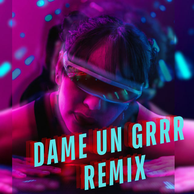 Dame Un Grrr (Remix) - Single