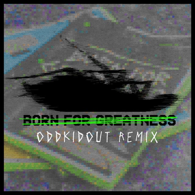 Born for Greatness (OddKidOut remix)