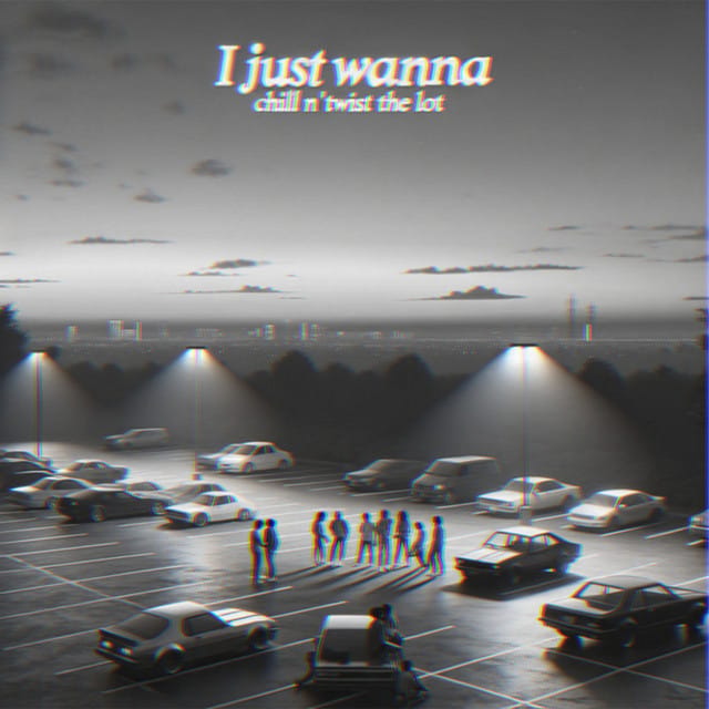 I Just Wanna Chill 'n Twist the Lot