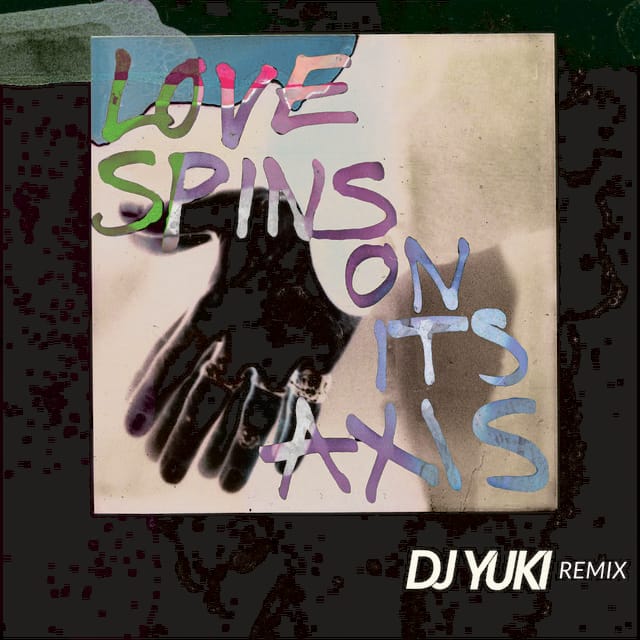 Love Spins On Its Axis (DJ Yuki Remix)