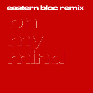 On My Mind (Eastern Bloc Remix)