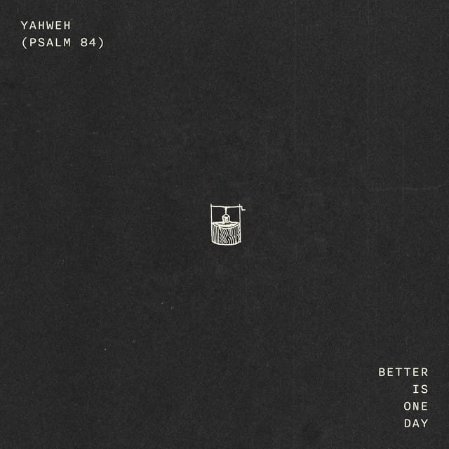Yahweh (Psalm 84) / Better Is One Day