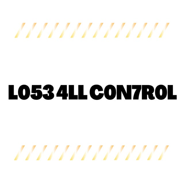 L053 4ll C0n7r0l