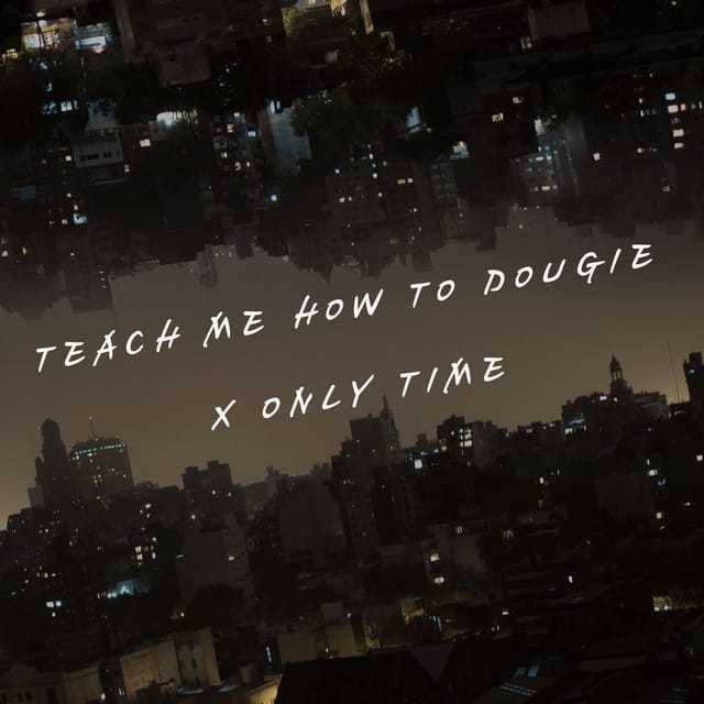 Teach Me How to Dougie x Only Time - Single