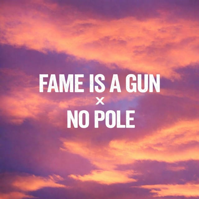 Fame is a Gun x No pole