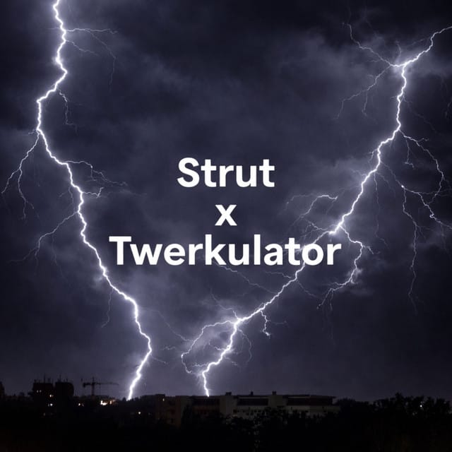 Strut x Twerkulator