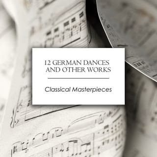 "12 German Dances and Other Works: Classical Masterpieces"