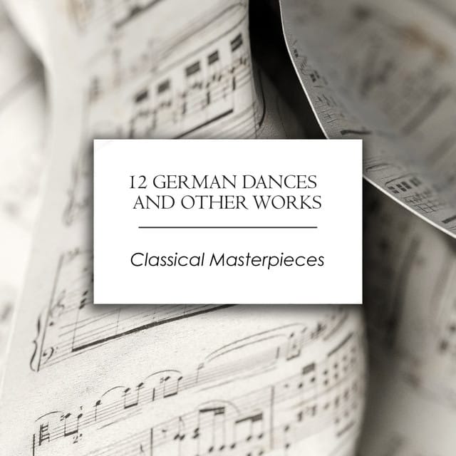 "12 German Dances and Other Works: Classical Masterpieces"