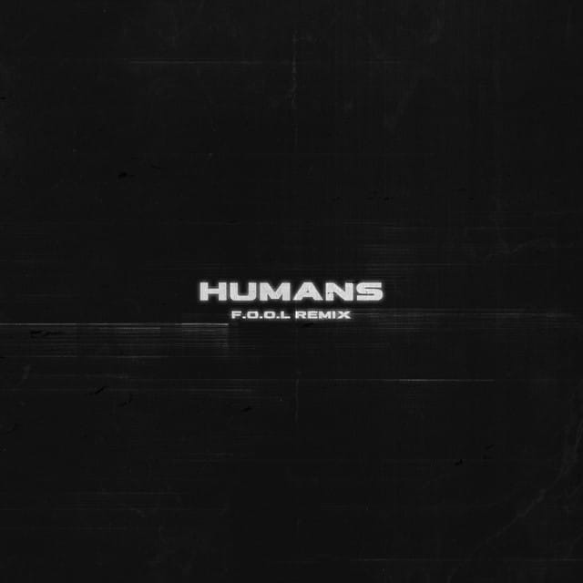 HUMANS (F.O.O.L Remix) - Single