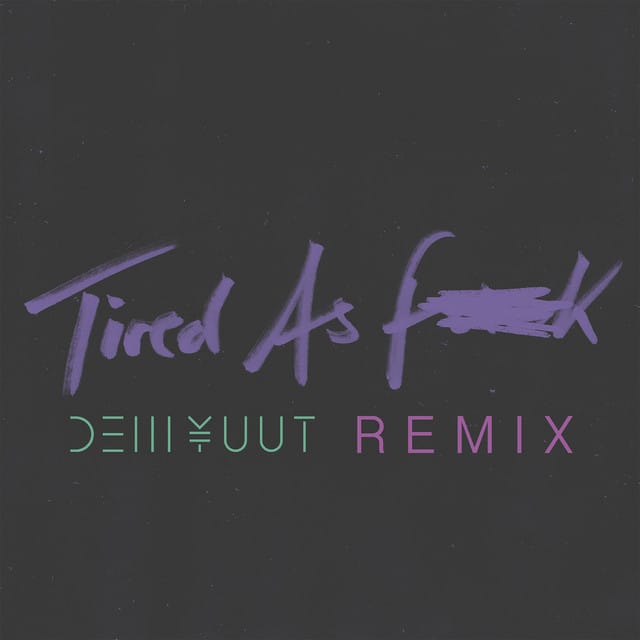 Tired as Fuck (DEM YUUT Remix)