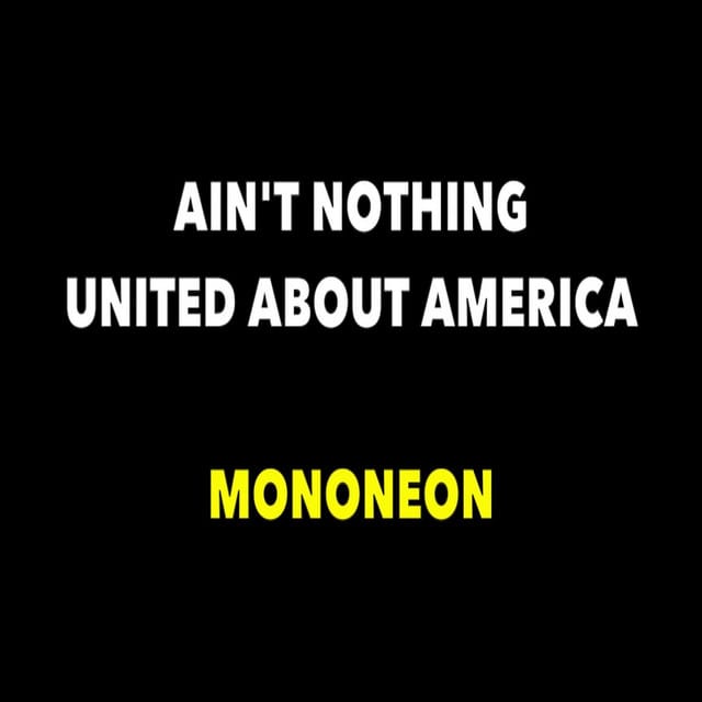 "AIN'T NOTHING UNITED ABOUT AMERICA"