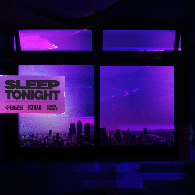 SLEEP TONIGHT (THIS IS THE LIFE) [with R3HAB and Sam Feldt]