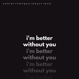 i'm better without you