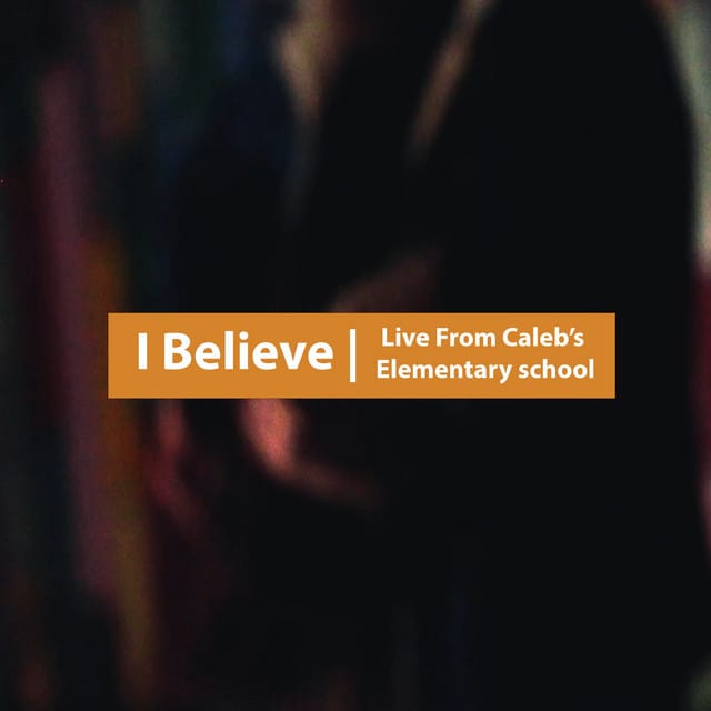I Believe (Live From Caleb’s Elementary School)
