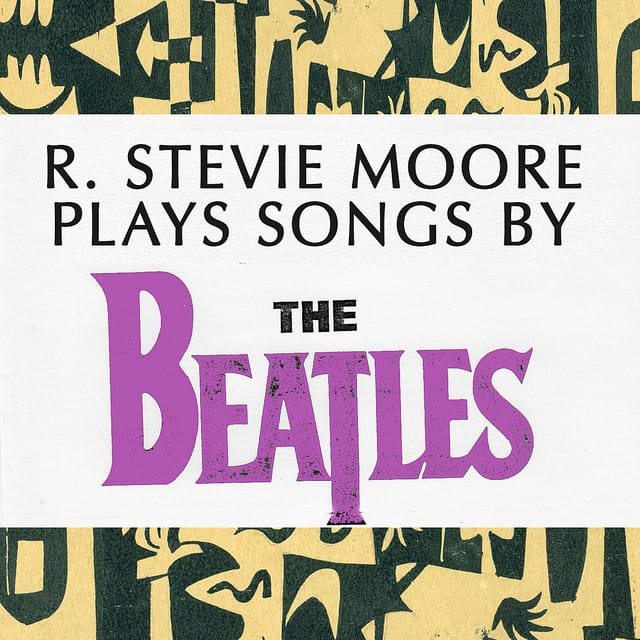 R. Stevie Moore Does the Beatles 