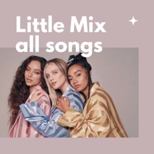 Little Mix - all songs