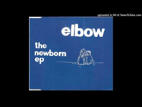 Elbow — Elbow - Newborn (The Newborn EP version)