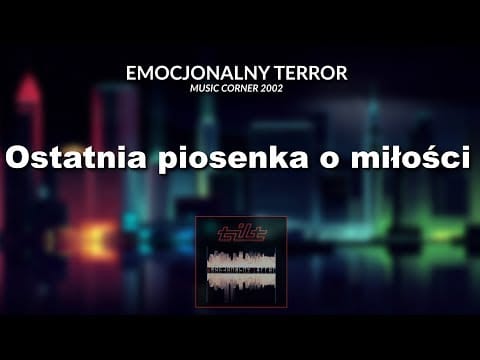 Tilt (4) — TILT - Ostatnia piosenka o miłości | Album "Emocjonalny terror" | Music Corner | 2002