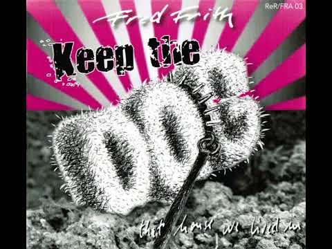 Fred Frith — Keep the Dog - That House We Lived In [Full Album]