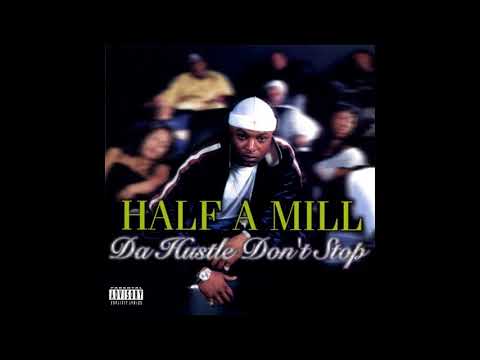 Half A Mill — Half-A-Mill - Da Hustle Don't Stop (Full Album) (2002)