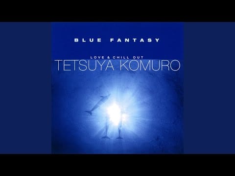 Tetsuya Komuro — BLUE FANTASY ～LOVE & CHILL OUT